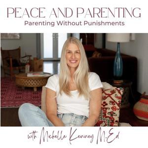 Peace and Parenting: How to Parent without Punishments by Michelle Kenney, M. Ed