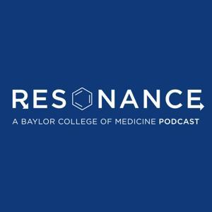 Resonance - A Baylor College of Medicine Podcast by Baylor College of Medicine