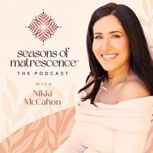 Seasons of Matrescence - The Podcast by Nikki McCahon