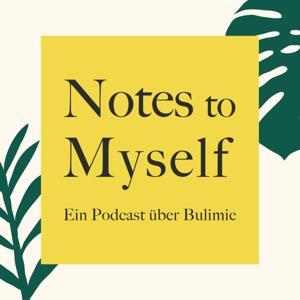 Notes to Myself - Ein Podcast über Bulimie by Merve Kaya