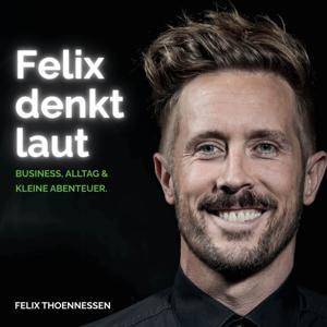 Felix denkt laut - Business, Alltag & kleine Abenteuer. by Felix Thoennessen