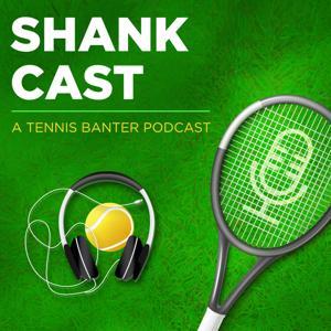 Shankcast - A Tennis Banter Podcast by Essential Tennis LLC