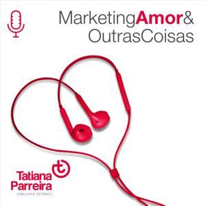 Marketing, Amor e Outras Coisas by Tatiana Parreira