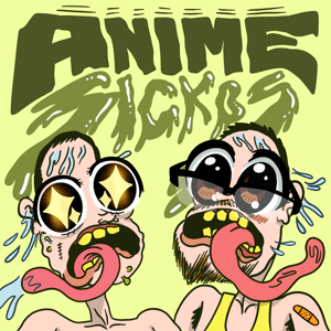 Anime Sickos by The Sickos