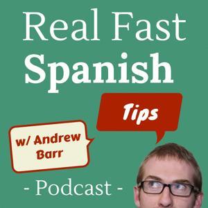 The Real Fast Spanish Tips Podcast by Andrew Barr: Spanish Student, Teacher & Blogger