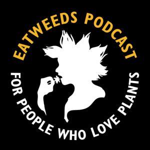 Eatweeds Podcast: For People Who Love Plants by Robin Harford