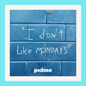 I Don't Like Mondays by I Don't Like Mondays/ Podme