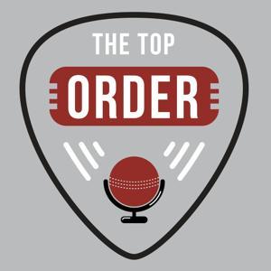 The Top Order Cricket Podcast by The Top Order Podcast