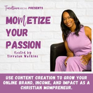 MOMetize Your Passion | Create Content, Build An Online Brand, Master Organic Marketing, Set Goals, and Start an Online Business by Tirralan Watkins - Online Business Coach, Work from Home Mom, Organic Marketing Coach, Mompreneur