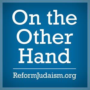 On the Other Hand: Ten Minutes of Torah by ReformJudaism.org
