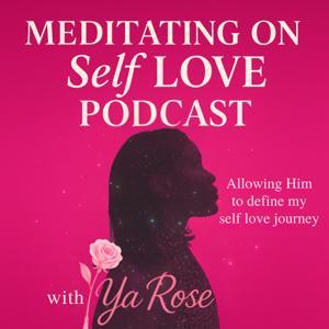 Meditating On Self Love Podcast by Ya Rose