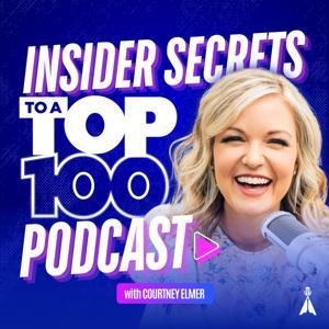 Insider Secrets to a Top 100 Podcast with Courtney Elmer | Podcasting Strategy for Business Growth by Courtney Elmer | PodLaunchHQ.com