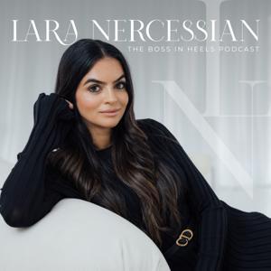 The Boss in Heels Podcast by Lara Nercessian