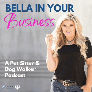 Bella In Your Business: Pet Sitting and Dog Walking Podcast by Bella Vasta