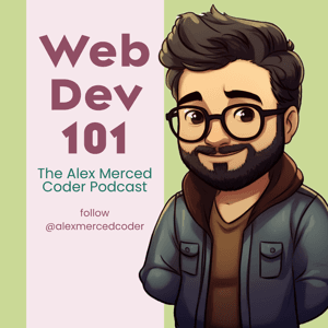 Web Dev 101 - The Alex Merced Coder Podcast by Alex Merced Podcasts