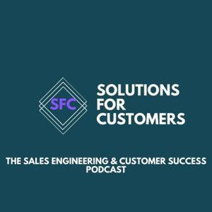 Solutions for Customers - The Sales Engineering & Customer Success Podcast by Gary Sloper