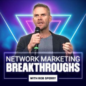 Network Marketing Breakthroughs with Rob Sperry by Rob Sperry