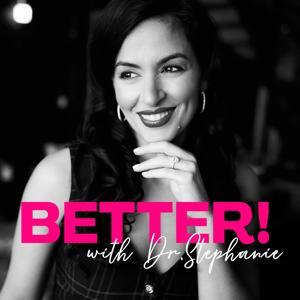 BETTER! Muscle, Mobility, Metabolism & (Peri)Menopause with Dr. Stephanie by Dr. Stephanie Estima