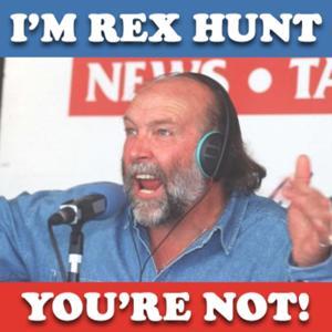 I'm Rex Hunt and You're Not Podcast by I'm Rex Hunt and You're Not