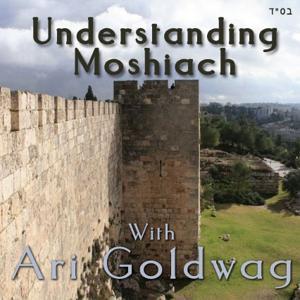Understanding Moshiach with Ari Goldwag by Ari Goldwag