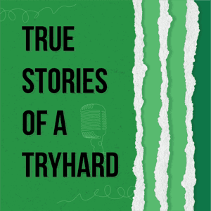 True Stories of a Tryhard by Tryhard Media