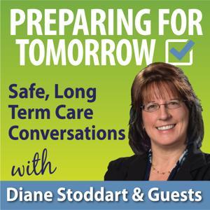 Preparing For Tomorrow podcast by Diane Stoddart, Certified Long Term Care Consultant, CLTC