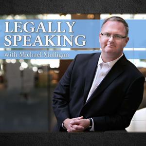 Legally Speaking with Michael Mulligan by Michael Mulligan