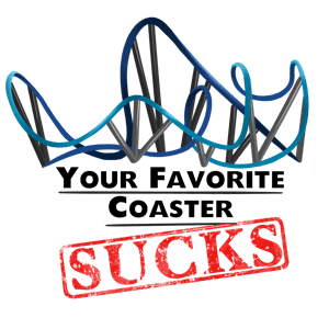 Your Favorite Coaster Sucks by Your Favorite Coaster Sucks