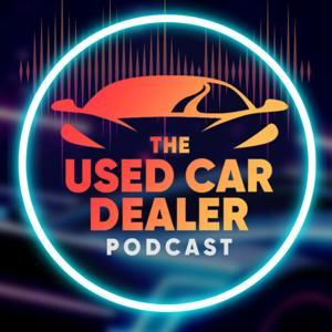 Used Car Dealer Podcast by Used Car Dealer Podcast