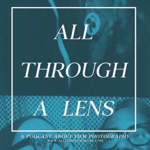 All Through a Lens: A Podcast About Film Photography by All Through a Lens