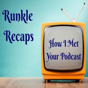 How I Met Your Podcast: A How I Met Your Mother Recap by Runkle Recaps