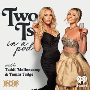Two Ts In A Pod with Teddi Mellencamp and Tamra Judge by iHeartPodcasts