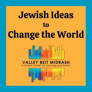 Jewish Ideas to Change the World by Valley Beit Midrash