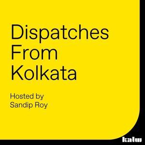 Dispatches from Kolkata by Sandip Roy