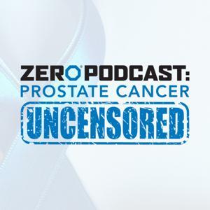 Prostate Cancer Uncensored by ZERO Prostate Cancer