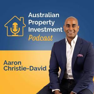 Australian Property Investment Podcast by Aaron Christie-David