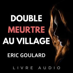 Double Meurtre Au Village | Livre Audio by Eric Goulard