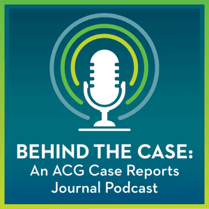 Behind the Case: An ACG Case Reports Journal Podcast by American College of Gastroenterology