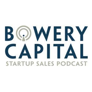 Bowery Capital Startup Sales Podcast by Bowery Capital