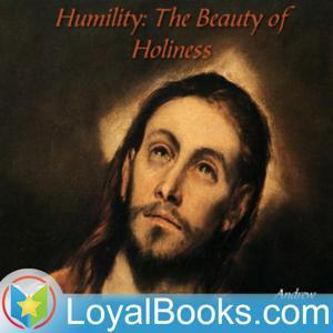 Humility : The Beauty of Holiness by Andrew Murray by Loyal Books