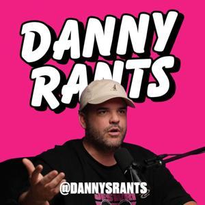 Danny Rants by Danny Rants