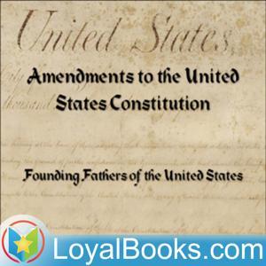 Bill of Rights & Amendments to the US Constitution by Founding Fathers of the United States by Loyal Books