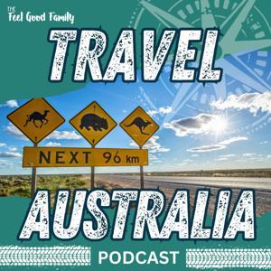 Travel Australia Podcast by The Feel Good Family by Paul Guerin & Katie Guerin