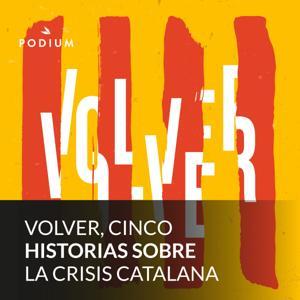 Volver, cinco historias sobre la crisis catalana by Podium Podcast