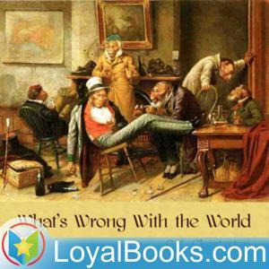 What's Wrong With the World by G. K. Chesterton by Loyal Books
