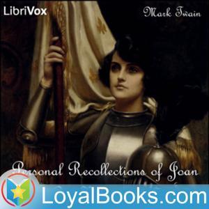 Personal Recollections of Joan of Arc, Volumes 1 & 2 by Mark Twain by Loyal Books