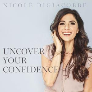 Uncover Your Confidence. by Nicole Digiacobbe