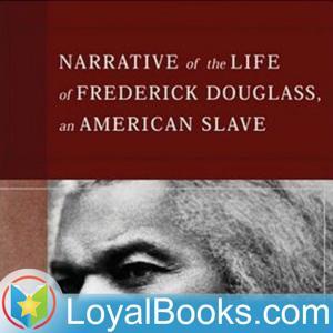 Narrative of the Life of Frederick Douglass by Frederick Douglass by Loyal Books