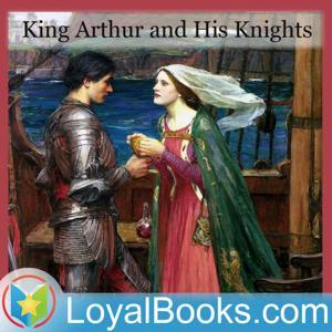 King Arthur and His Knights by Maude L. Radford by Loyal Books