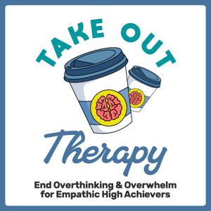 Take Out Therapy: End Overthinking & Overwhelm for Empathic High Achievers by Rebecca Hunter, MSW